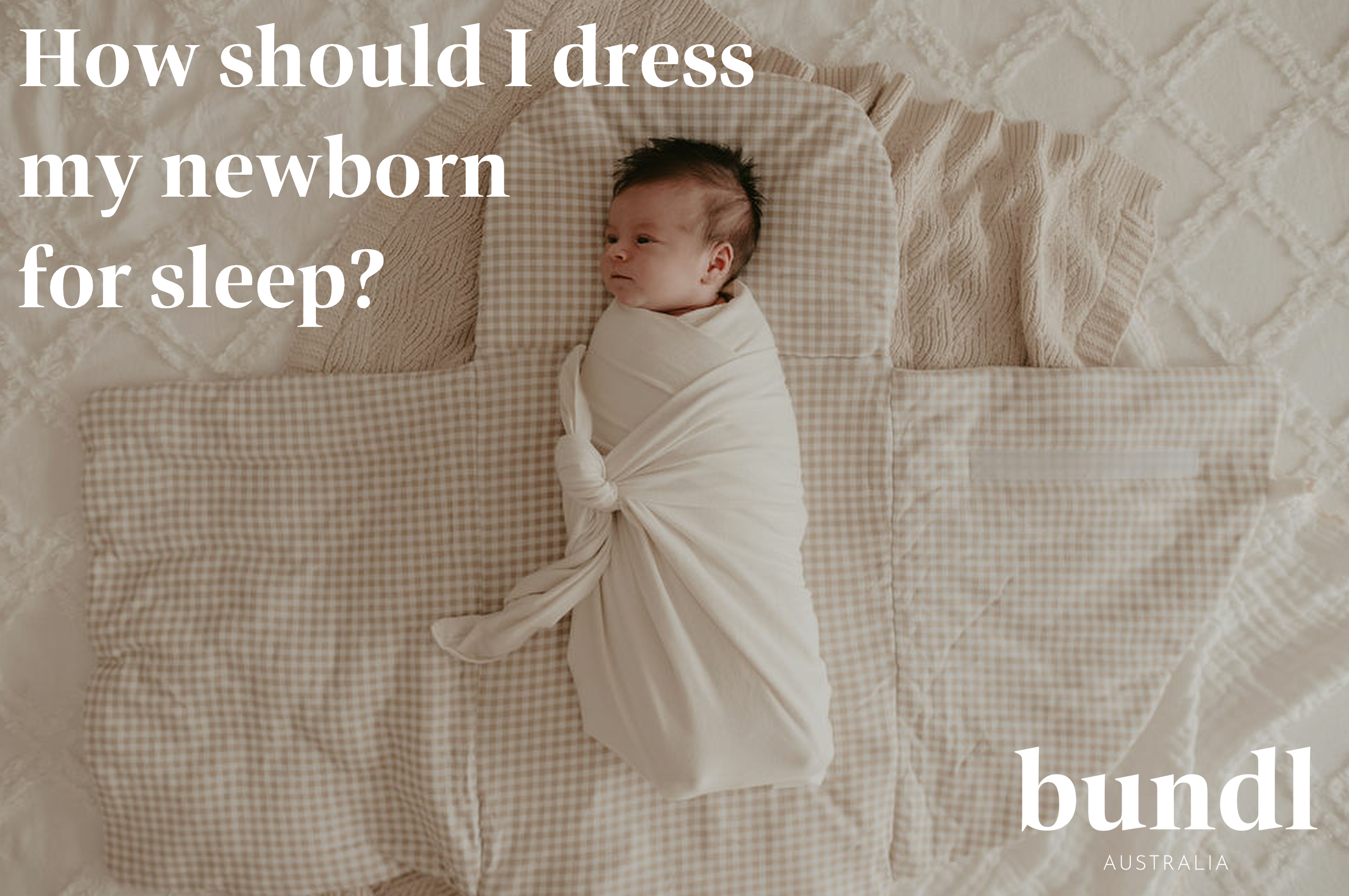 How should I dress my newborn for sleep? Bundl Australia How should I dress my newborn for sleep? Bundl Australia